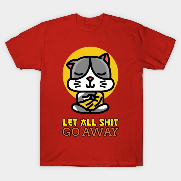 LET ALL SHIT GO AWAY T-Shirt by rodmendonca
